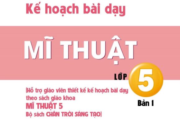 Kế hoạch bài dạy và PPT Mĩ thuật 5 Chân trời sáng tạo